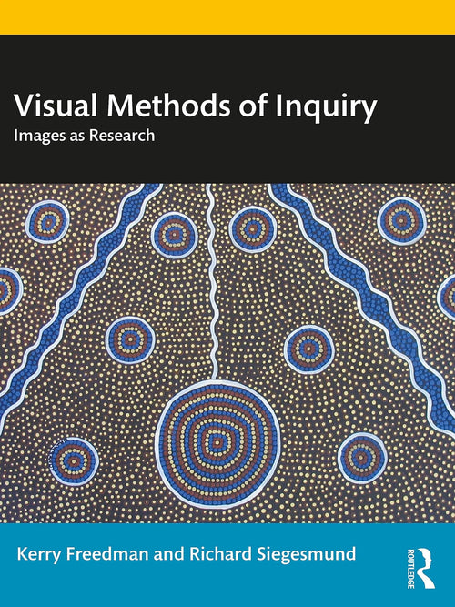 Visual Methods of Inquiry Images as Research by Kerry Freedman