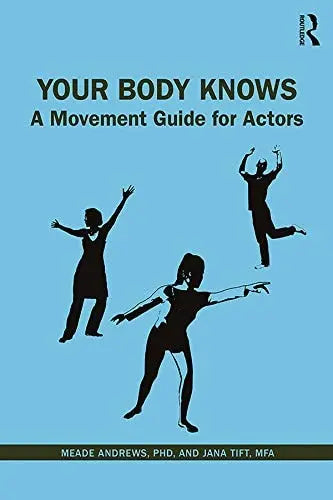 Your Body Knows A Movement Guide for Actors Routledge, Taylor & Francis Group