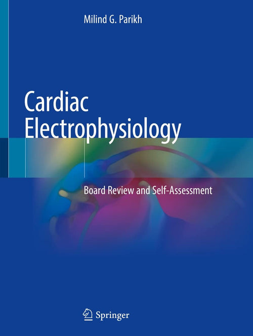 Cardiac Electrophysiology Board Review and Self-Assessment by Milind G. Parikh