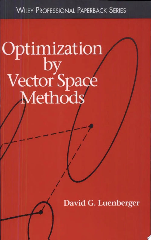 Optimization by Vector Space Methods by David G. Luenberger