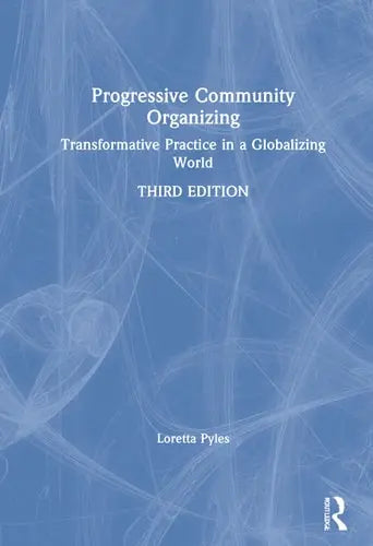 Progressive Community Organizing Transformative Practice in a Globalizing World Routledge