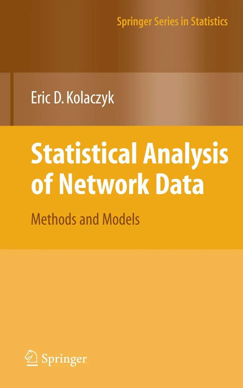 Statistical Analysis of Network Data: Methods and Models (Springer Series in Statistics) by Kolaczyk