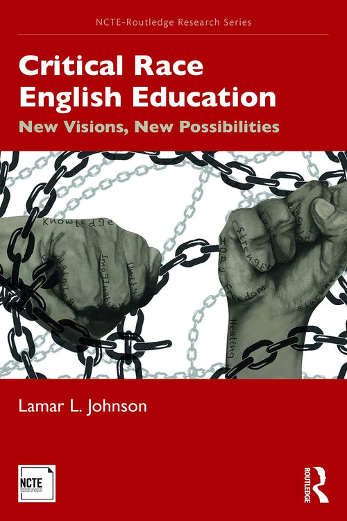 Critical Race English Education New Visions, New Possibilities by Lamar L. Johnson