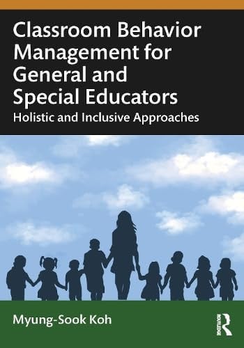 Classroom Behavior Management for General and Special Educators Holistic and Inclusive Approaches