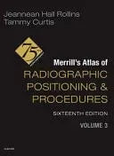 Merrill's Atlas of Radiographic Positioning and Procedures - Volume 3 by Jeannean Hall Rollins