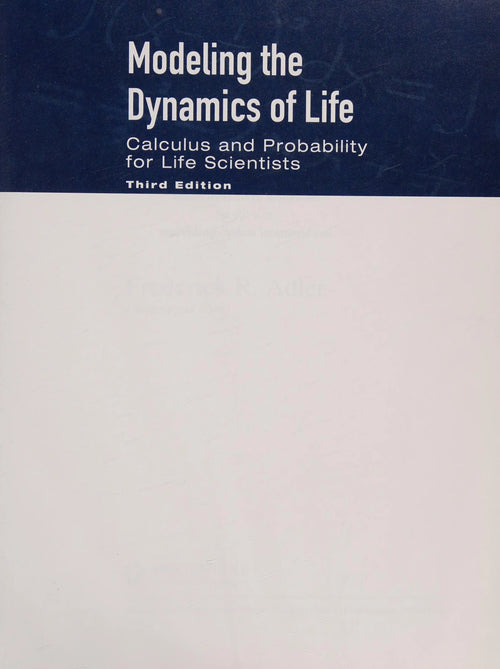 Modeling the Dynamics of Life: Calculus and Probability for Life Scientists by Frederick R. Adler