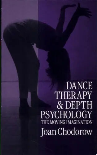 Dance Therapy and Depth Psychology The Moving Imagination