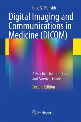 Digital Imaging and Communications in Medicine (DICOM) A Practical Introduction and Survival Guide Springer Berlin Heidelberg