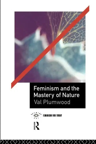 Feminism and the Mastery of Nature Routledge