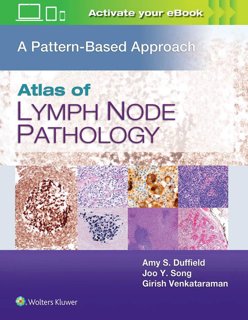 Atlas of Lymph Node Pathology A Pattern Based Approach by Amy S. Duffield
