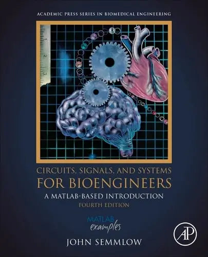 Circuits, Signals, and Systems for Bioengineers A MATLAB-Based Introduction Elsevier Science