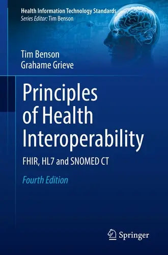 Principles of Health Interoperability FHIR, HL7 and SNOMED CT Springer International Publishing