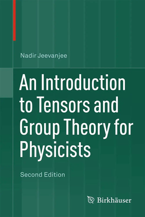 An Introduction to Tensors and Group Theory for Physicists by Nadir Jeevanjee