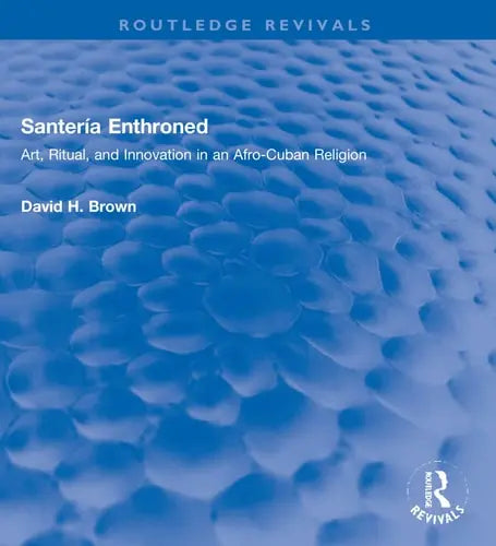 Santería Enthroned Art, Ritual, and Innovation in an Afro-Cuban Religion Taylor & Francis Limited