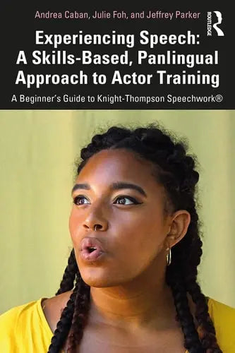 Experiencing Speech A Skills-based, Panlingual Approach to Actor Training : a Beginner's Guide to Knight-Thompson Speechwork Routledge