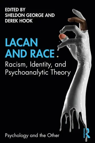 Lacan and Race Racism, Identity and Psychoanalytic Theory Routledge, Taylor & Francis Group
