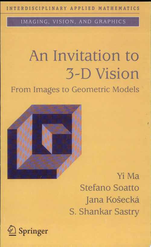 An Invitation to 3-D Vision From Images to Geometric Models by Yi Ma