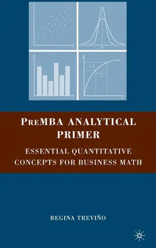 PreMBA Analytical Primer Essential Quantitative Concepts for Business Math Palgrave Macmillan US