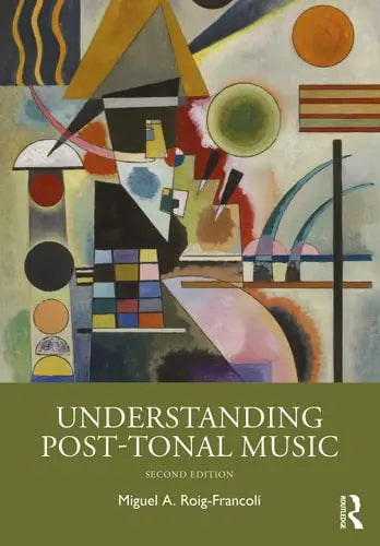 Understanding Post-tonal Music Routledge, Taylor & Francis Group