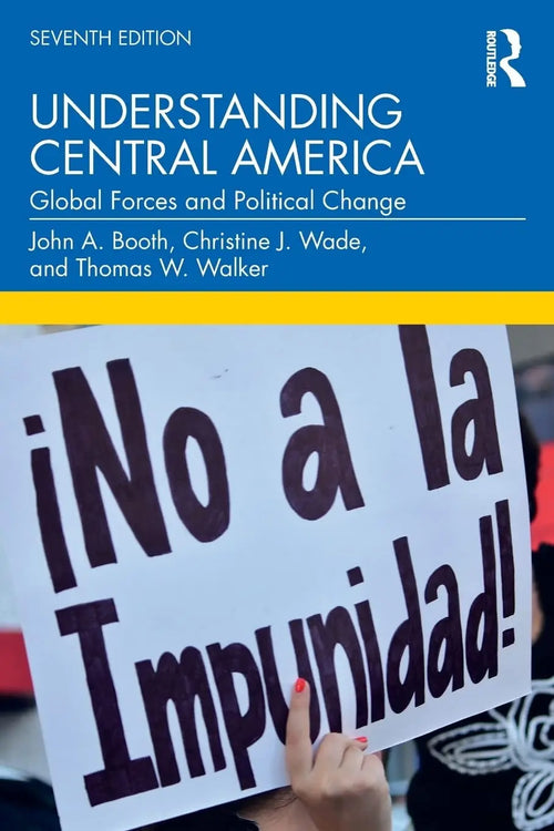 Understanding Central America Global Forces and Political Change by John A. Booth