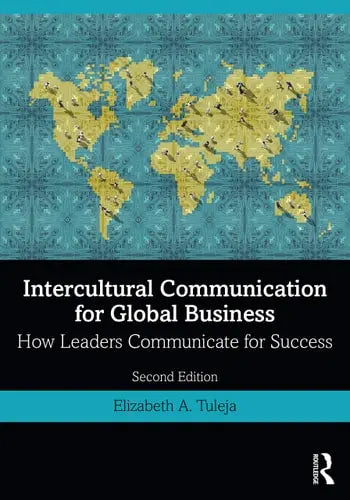 Intercultural Communication for Global Business How Leaders Communicate for Success Routledge, Taylor & Francis Group