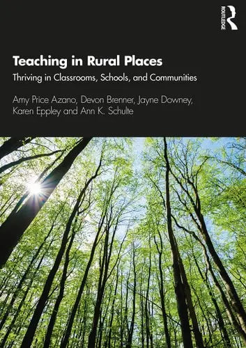 Teaching in Rural Places Thriving in Classrooms, Schools, and Communities
