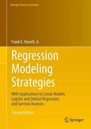 Regression Modeling Strategies With Applications to Linear Models, Logistic and Ordinal Regression, and Survival Analysis Springer International Publishing