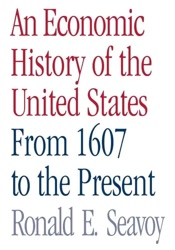 An Economic History of the United States: From 1607 to the Present