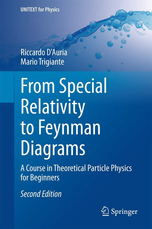 From Special Relativity to Feynman Diagrams A Course in Theoretical Particle Physics for Beginners by Riccardo D'Auria