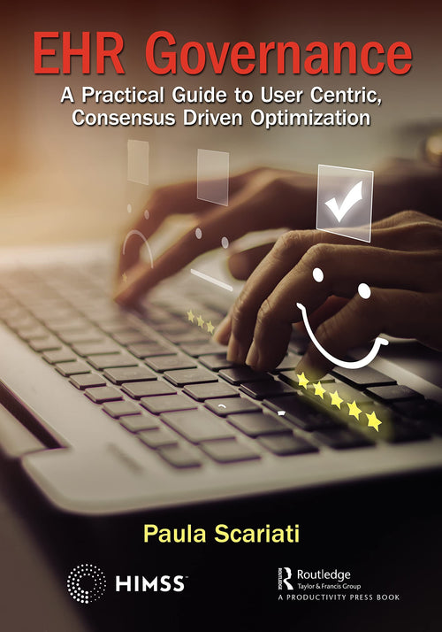 EHR Governance A Practical Guide to User Centric, Consensus Driven Optimization