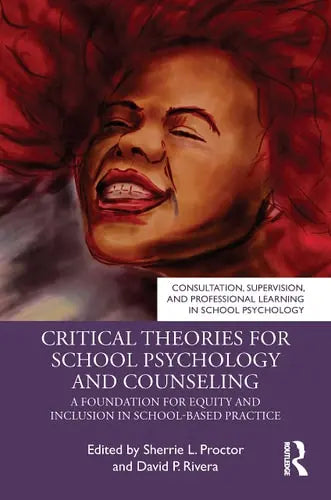 Critical Theories for School Psychology and Counseling A Foundation for Equity and Inclusion in School-based Practice Routledge, Taylor & Francis Group