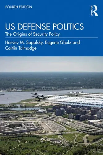 US Defense Politics The Origins of Security Policy Routledge