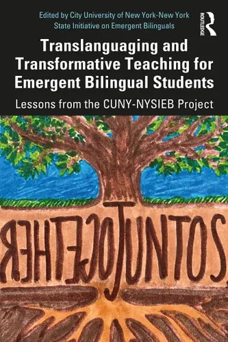 Translanguaging and Transformative Teaching for Emergent Bilingual Students Lessons from the CUNY-NYSIEB Project