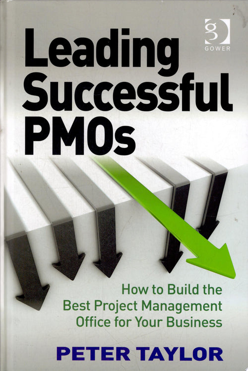 Leading Successful PMOs How to Build the Best Project Management Office for Your Business