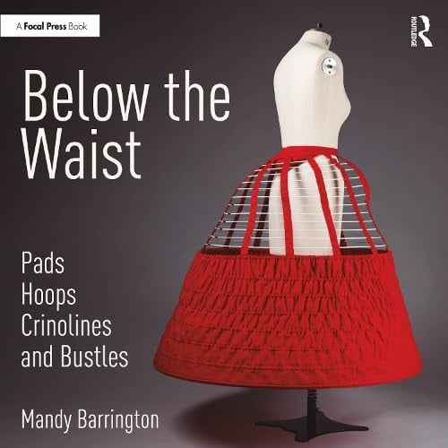 Below the Waist: Pads, Hoops, Crinolines and Bustles Taylor & Francis Group
