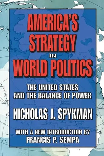 America's Strategy in World Politics The United States and the Balance of Power