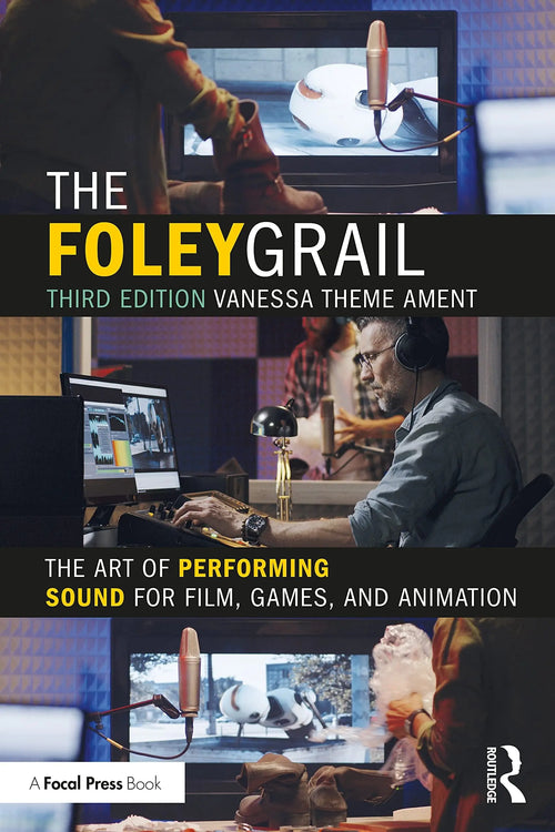 The Foley Grail The Art of Performing Sound for Film, Games, and Animation by Vanessa Theme Ament