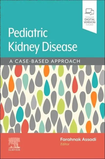 Assadi/Pediatric Kidney Disease A Case-Based Approach by Farahnak Assadi