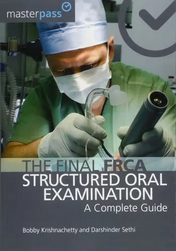 The Final FRCA Structured Oral Examination A Complete Guide CRC Press, Taylor & Francis Group