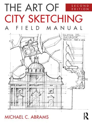 The Art of City Sketching A Field Manual Routledge