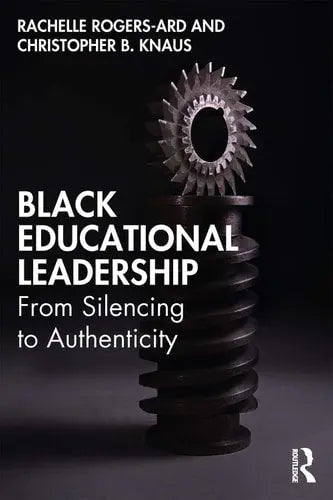 Black Educational Leadership From Silencing to Authenticity Routledge
