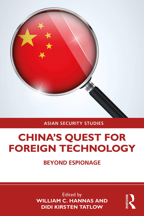 China's Quest for Foreign Technology Beyond Espionage by Wm. C. Hannas