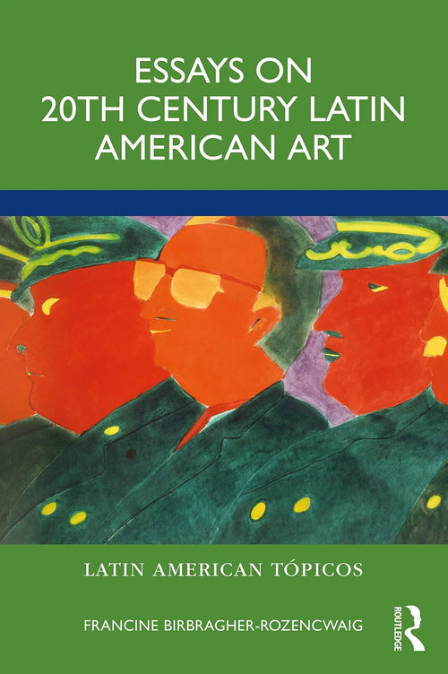 Essays on 20th Century Latin American Art by Francine Birbragher-Rozencwaig
