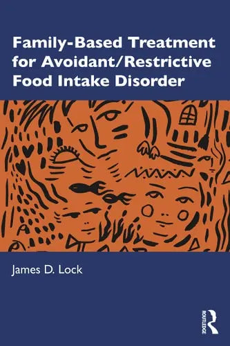 Family-based Treatment for Avoidant/restrictive Food Intake Disorder Routledge, Taylor & Francis Group