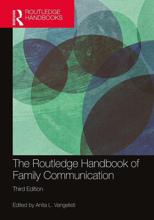The Routledge Handbook of Family Communication by Anita L. Vangelisti
