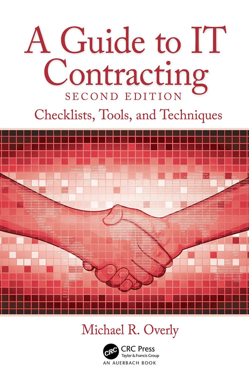 A Guide to IT Contracting Checklists, Tools, and Techniques by Michael R. Overly
