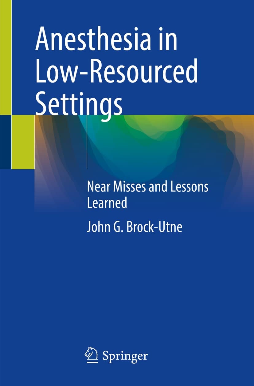 Anesthesia in Low-Resourced Settings Near Misses and Lessons Learned by John G. Brock-Utne