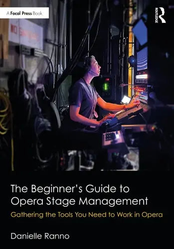 The Beginner's Guide to Opera Stage Management Gathering the Tools You Need to Work in Opera
