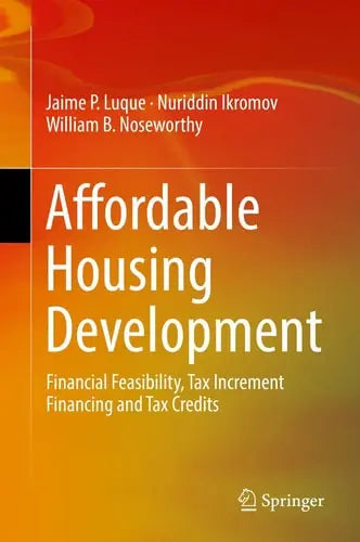 Affordable Housing Development Financial Feasibility, Tax Increment Financing and Tax Credits Springer International Publishing