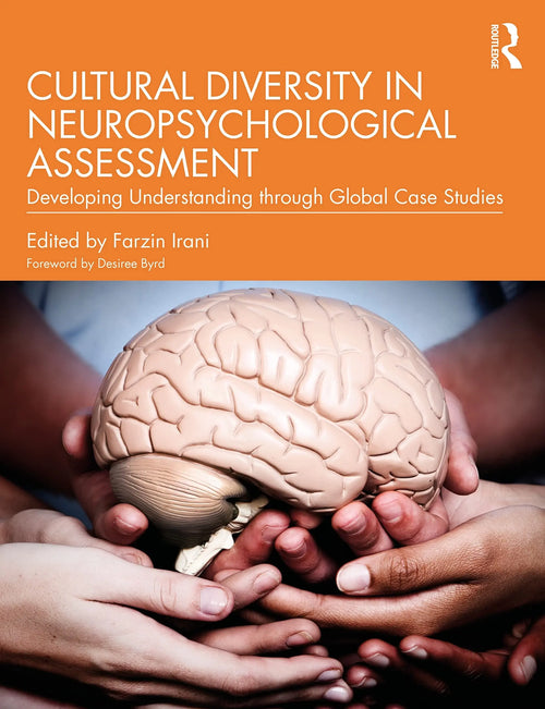 Cultural Diversity in Neuropsychological Assessment Developing Understanding Through Global Case Studies by Farzin Irani